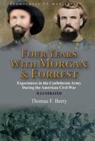 Four Years With Morgan and Forrest: Experiences in the Confederate Army During the American Civil War