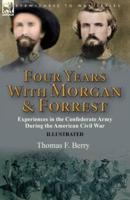 Four Years With Morgan and Forrest: Experiences in the Confederate Army During the American Civil War