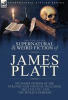 The Collected Supernatural and Weird Fiction of James Platt