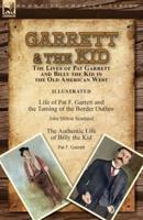 Garrett & the Kid: the Lives of Pat Garrett and Billy the Kid in the Old American West: Life of Pat F. Garrett and the Taming of the Border Outlaw by John Milton Scanland & The Authentic Life of Billy the Kid by Pat F. Garrett