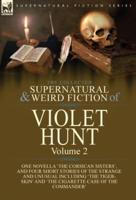 The Collected Supernatural and Weird Fiction of Violet Hunt: Volume 2: One Novella 'The Corsican Sisters', and Four Short Stories of the Strange and Unusual Including 'The Tiger-Skin' and 'The Cigarette Case of the Commander'