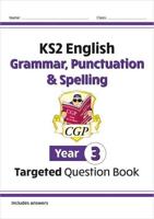 KS2 English Year 3 Grammar, Punctuation & Spelling Targeted Question Book (With Answers)