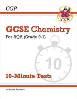 GCSE Chemistry: AQA 10-Minute Tests (Includes Answers)