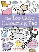 Too Cute for Colouring - Kittens