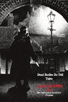 Dead Bodies Do Tell Tales - A Jack the Ripper Novel