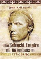The Seleukid Empire of Antiochus III (223-187 BC)
