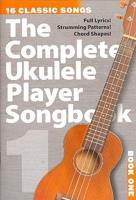 Complete Ukulele Player Songbook 1 16 Classic Songs Uke Book