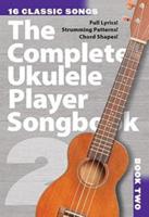 Complete Ukulele Player Songbook 2 16 Classic Songs Uke Book