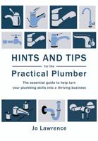 Hints and Tips for the Practical Plumber