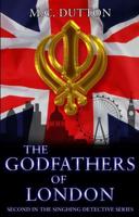 The Godfathers of London: Second in the Singhing Detective Series