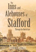 The Inns and Alehouses of Stafford. Through the North Gate