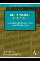 Responsible Citizens: Individuals, Health and Policy Under Neoliberalism