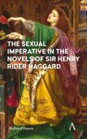 The Sexual Imperative in the Novels of Sir Henry Rider Haggard