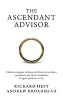 The Ascendant Advisor: Effective strategies for financial advisors to rise above competitors and client expectations in a post-pandemic world.