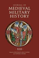Journal of Medieval Military History. Volume XIII