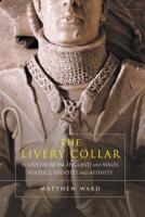 Livery Collar in Late Medieval England and Wales: Politics, Identity and Affinity