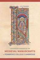 A Descriptive Catalogue of the Medieval Manuscripts of Pembroke College Cambridge