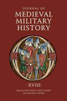 Journal of Medieval Military History. Volume XVIII