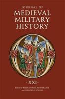 Journal of Medieval Military History. Volume XXI