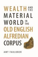 Wealth and the Material World in the Old English Alfredian Corpus