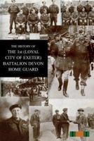 THE HISTORY OF THE 1st (LOYAL CITY OF EXETER) BATTALION DEVON HOME GUARD