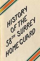 A HISTORY OF THE 58th SURREY BATTALION HOME GUARD