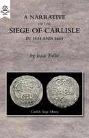 A Narrative of the Siege of Carlisle 1644 and 1645