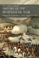 Sir Charles Oman's History of the Peninsular War Volume VI: September 1, 1812 - August 5, 1813 The Siege of Burgos, the Retreat from Burgos, the Campaign of Vittoria, the Battles of the Pyrenees