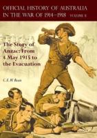 THE OFFICIAL HISTORY OF AUSTRALIA IN THE WAR OF 1914-1918: Volume II - The Story of Anzac: From 4 May 1915 to the Evacuation
