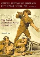 THE OFFICIAL HISTORY OF AUSTRALIA IN THE WAR OF 1914-1918: Volume IX - The Royal Australian Navy: 1914-1918