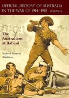 THE OFFICIAL HISTORY OF AUSTRALIA IN THE WAR OF 1914-1918: Volume X - The Australians at Rabaul