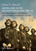 FAILED TO RETURN Part 3 C-D: AIRMEN DIED IN THE SECOND WORLD WAR 1939-45  The Roll of Honour of the British, Commonwealth and Allied Air Services