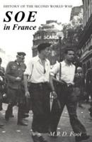 SOE IN FRANCE: AN ACCOUNT OF THE WORK OF THE BRITISH SPECIAL OPERATIONS EXECUTIVE IN FRANCE 1940-1944  History of the Second World War
