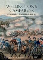 WELLINGTONS CAMPAIGNS: Peninsula - Waterloo 1808 - 15. Also Moore's Campaign of Corunna. For Military Students