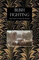 BUSH FIGHTING: Illustrated by Remarkable Actions and Incidents of the Maori War in New Zealand