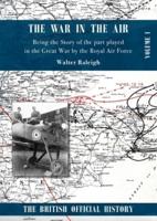 War in the Air. Being the Story of the part played in the Great War by the Royal Air Force.: VOLUME ONE