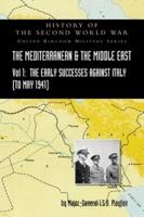 MEDITERRANEAN AND MIDDLE EAST VOLUME I: The Early Successes Against Italy (to May 1941). HISTORY OF THE SECOND WORLD WAR: UNITED KINGDOM MILITARY SERIES: OFFICIAL CAMPAIGN HISTORY