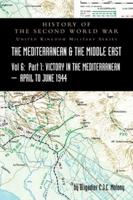 MEDITERRANEAN AND MIDDLE EAST VOLUME VI; Victory in the Mediterranean Part I, 1st April to 4th June1944. HISTORY OF THE SECOND WORLD WAR: UNITED KINGDOM MILITARY SERIES: OFFICIAL CAMPAIGN HISTORY