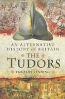 An Alternative History of Britain. The Tudors