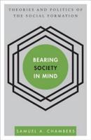 Bearing Society in Mind: Theories and Politics of the Social Formation