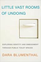 Little Vast Rooms of Undoing: Exploring Identity and Embodiment through Public Toilet Spaces