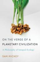 On the Verge of a Planetary Civilization: A Philosophy of Integral Ecology