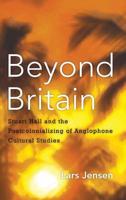 Beyond Britain: Stuart Hall and the Postcolonializing of Anglophone Cultural Studies