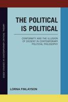 The Political is Political: Conformity and the Illusion of Dissent in Contemporary Political Philosophy