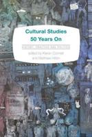 Cultural Studies 50 Years On: History, Practice and Politics