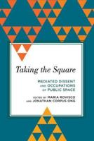 Taking the Square: Mediated Dissent and Occupations of Public Space