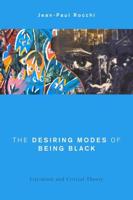 The Desiring Modes of Being Black: Literature and Critical Theory