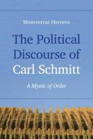 The Political Discourse of Carl Schmitt: A Mystic of Order