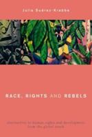 Race, Rights and Rebels: Alternatives to Human Rights and Development from the Global South