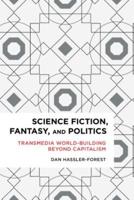 Science Fiction, Fantasy, and Politics: Transmedia World-Building Beyond Capitalism